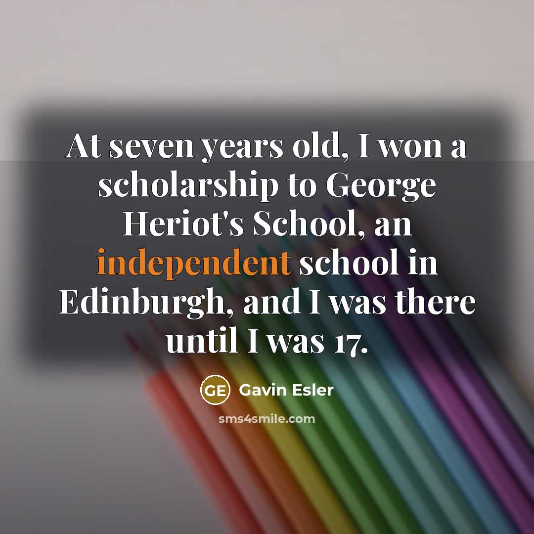 “At seven years old, I won a scholarship to George…” quote by Gavin Esler