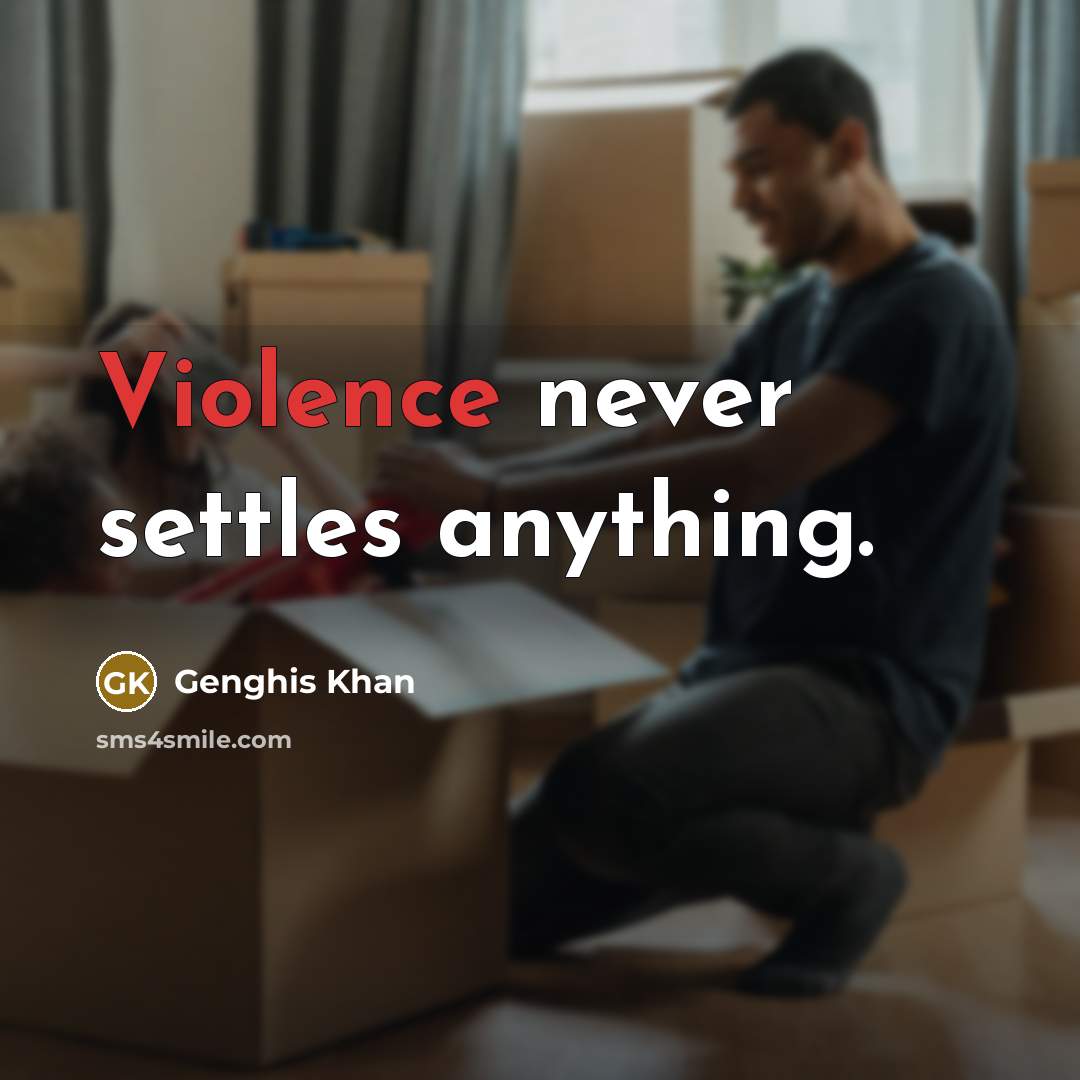“Violence never settles anything.…” quote by Genghis Khan