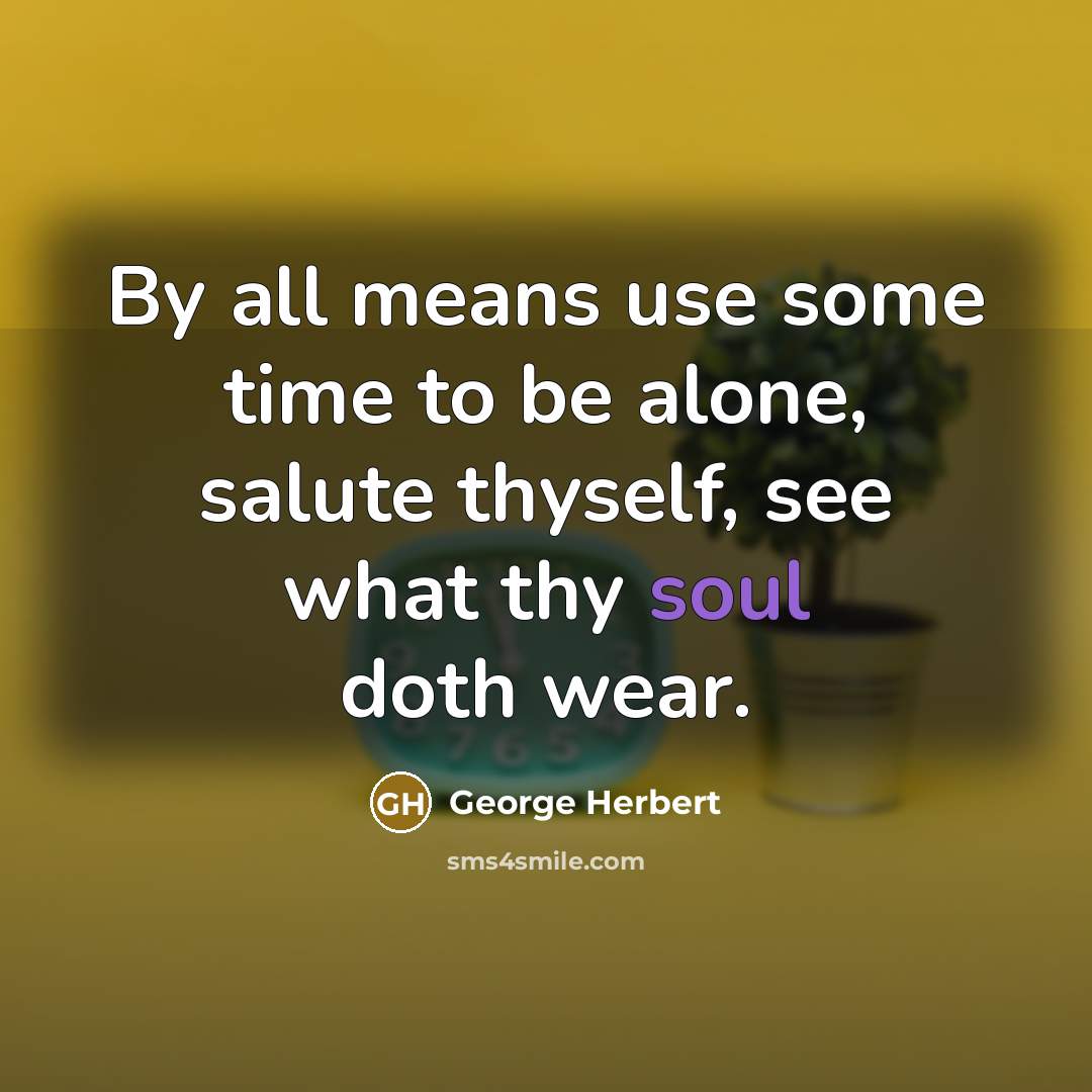 “By all means use some time to be alone, salute…” quote by George Herbert
