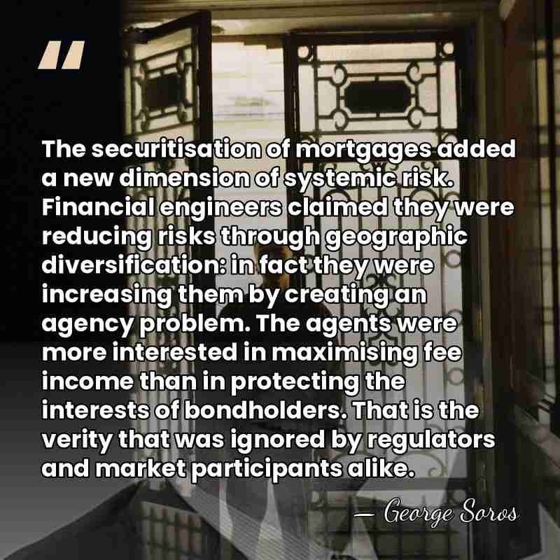 The securitisation of mortgages added a new dimension of systemic risk. Financial&hellip; - George Soros