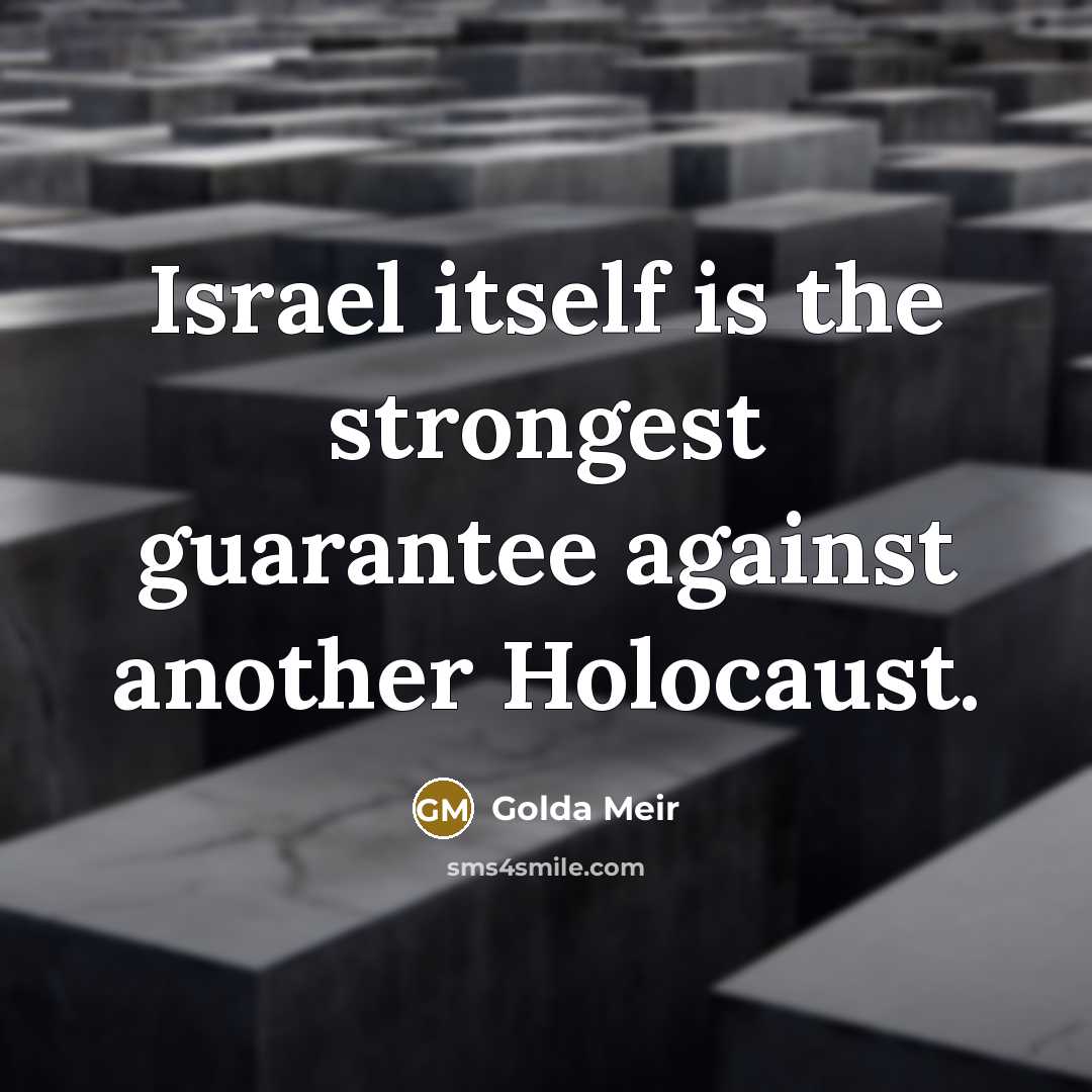 “Israel itself is the strongest guarantee against another Holocaust.…” quote by Golda Meir
