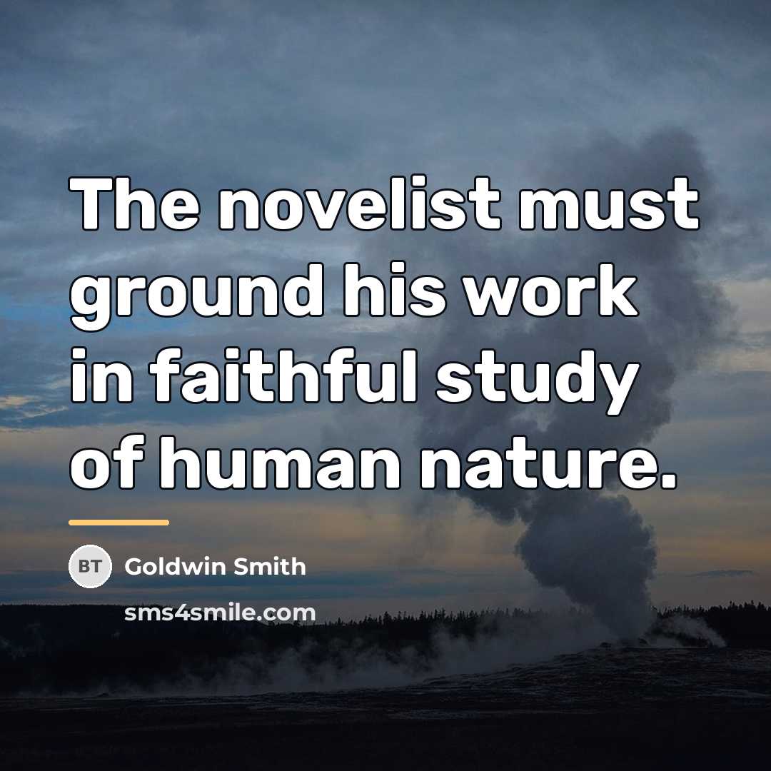 “The novelist must ground his work in faithful study of…” quote by Goldwin Smith