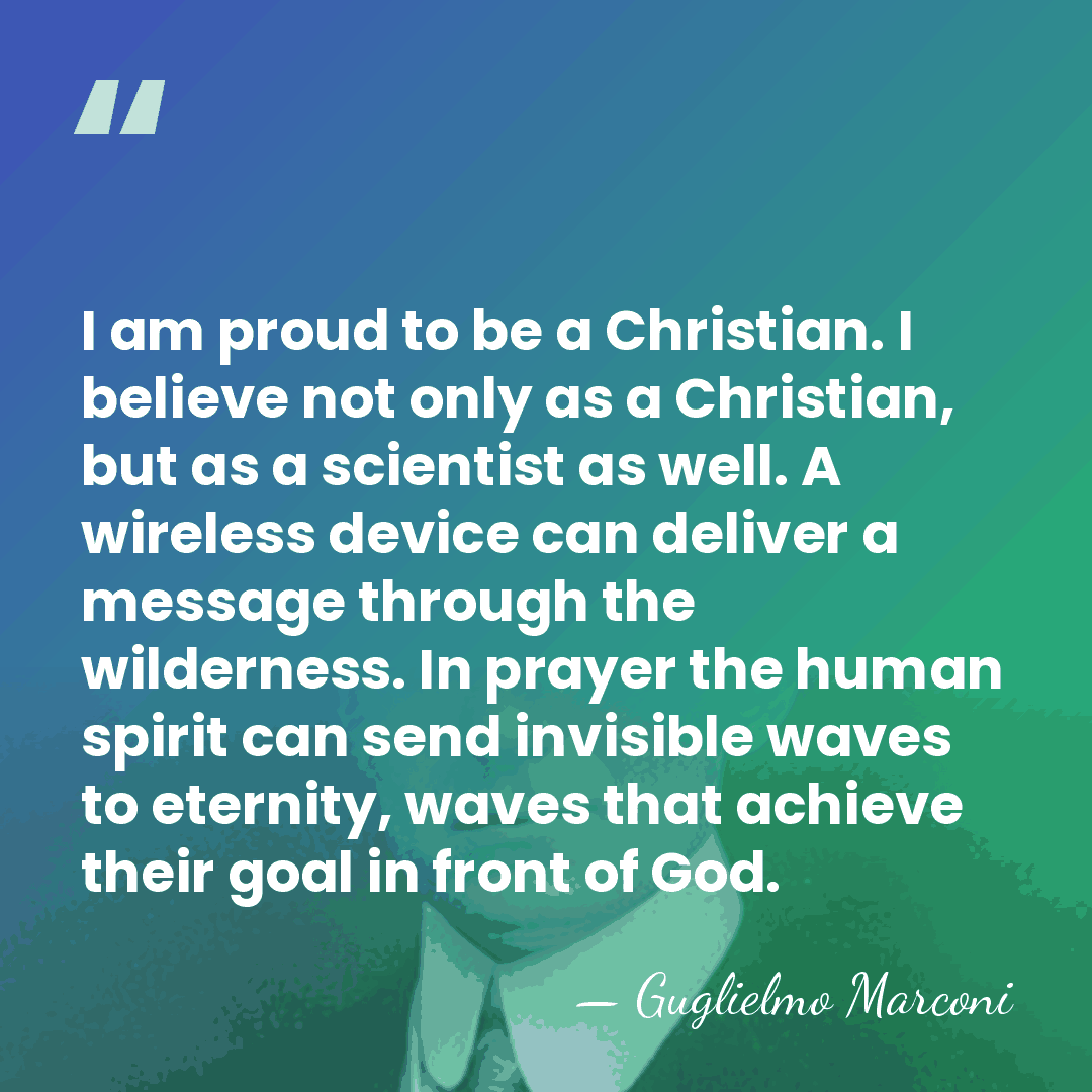 I am proud to be a Christian. I believe not only as&hellip; - Guglielmo Marconi