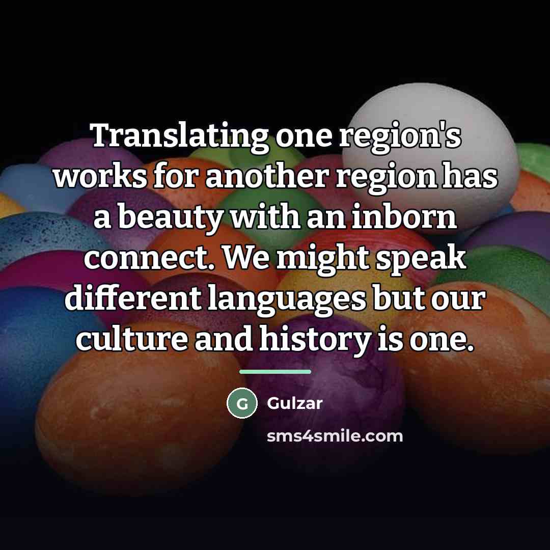 “Translating one region's works for another region has a beauty…” quote by Gulzar