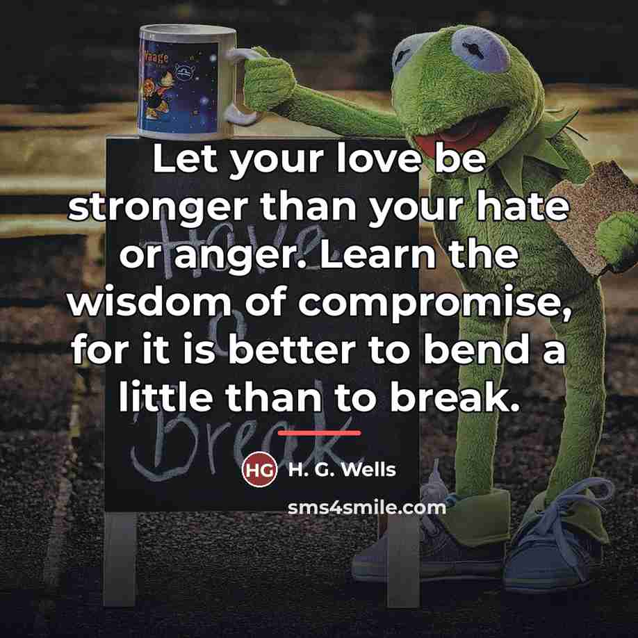 “Let your love be stronger than your hate or anger.…” quote by H. G. Wells