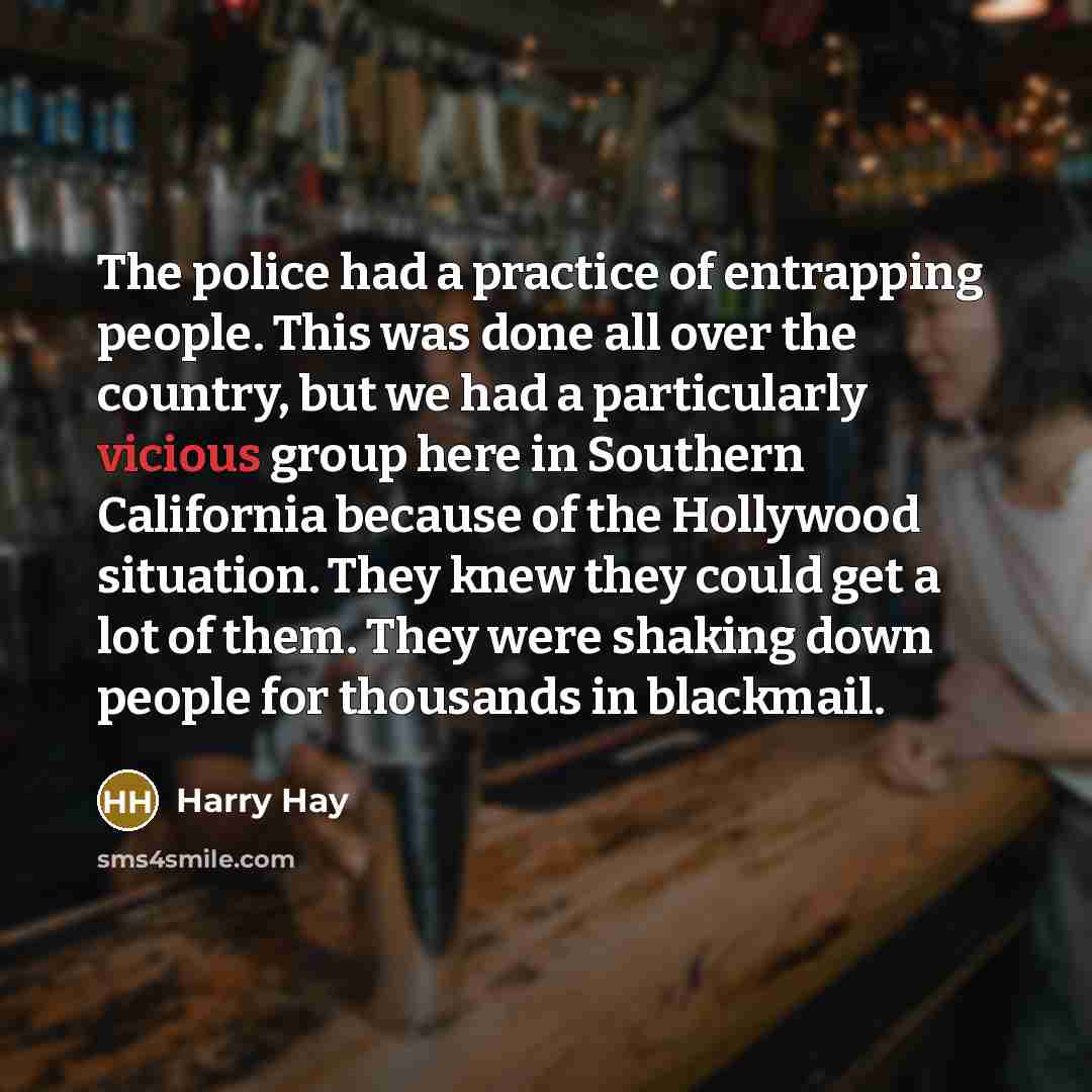 “The police had a practice of entrapping people. This was…” quote by Harry Hay