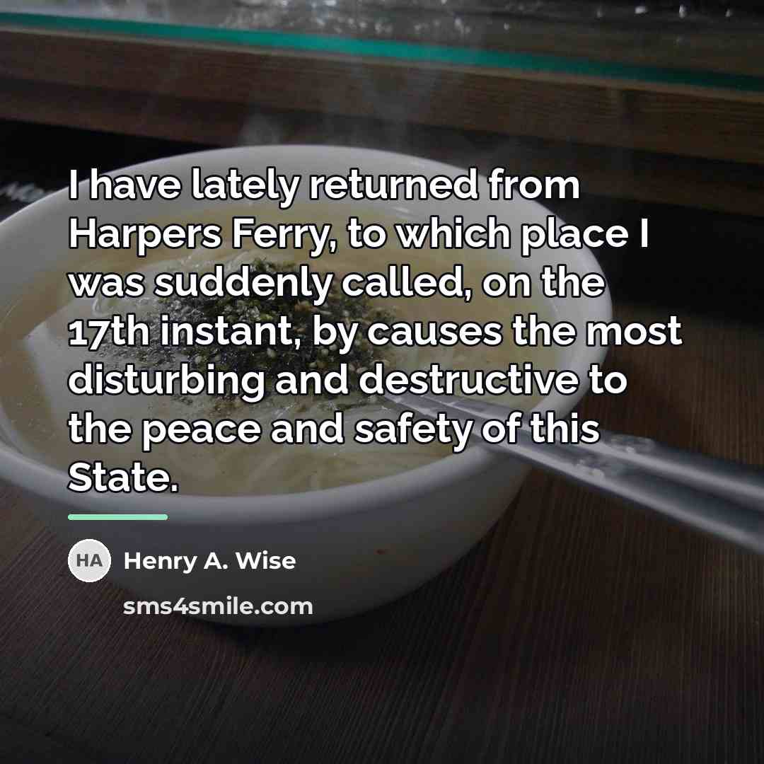 “I have lately returned from Harpers Ferry, to which place…” quote by Henry A. Wise