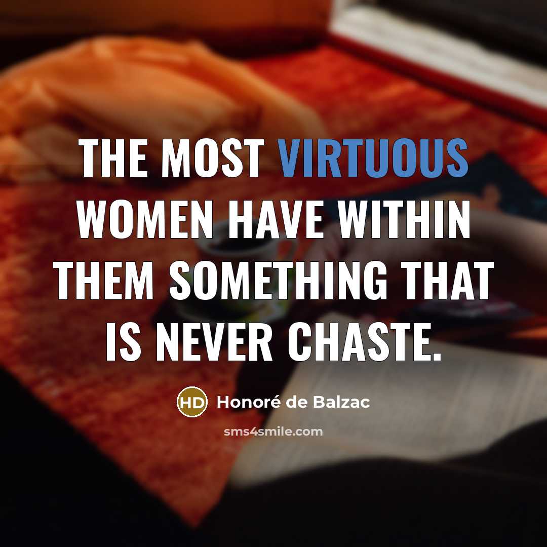 “The most virtuous women have within them something that is…” quote by Honore de Balzac