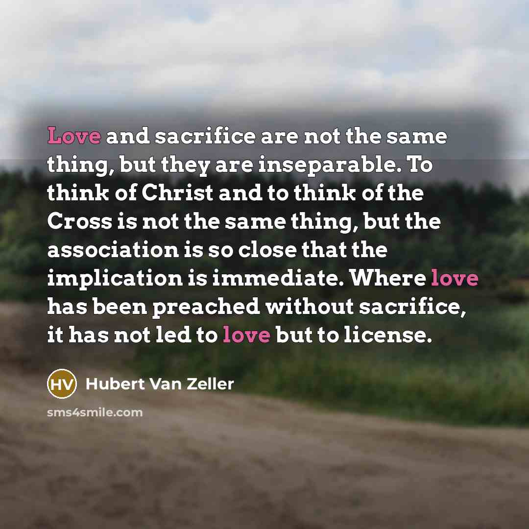 “Love and sacrifice are not the same thing, but they…” quote by Hubert Van Zeller