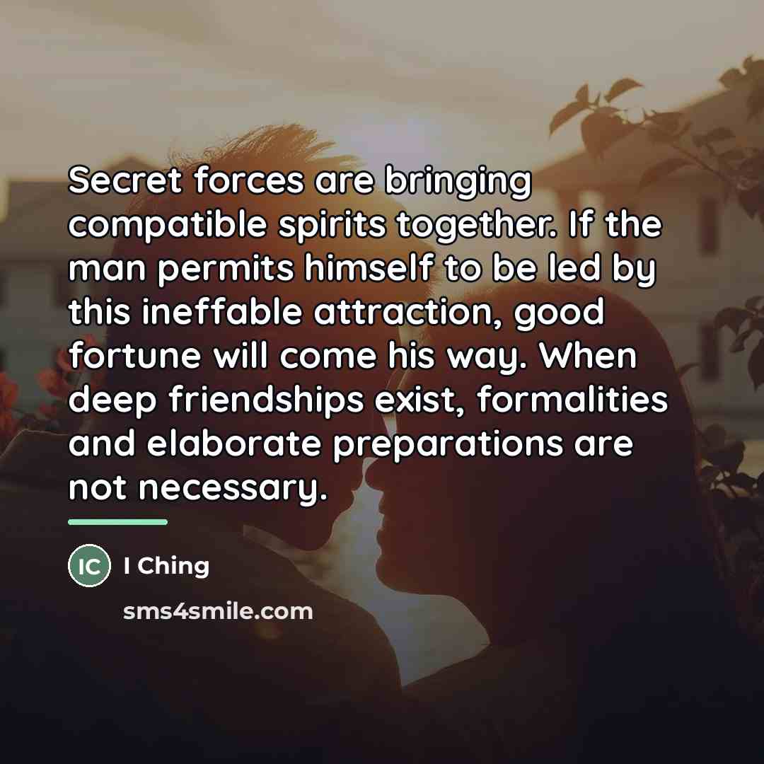 “Secret forces are bringing compatible spirits together. If the man…” quote by I Ching