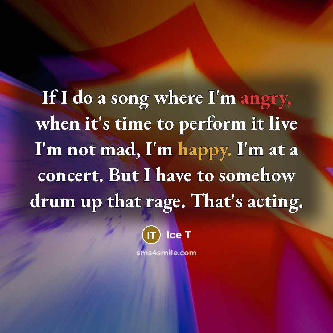 “If I do a song where I'm angry, when it's…” quote by Ice T