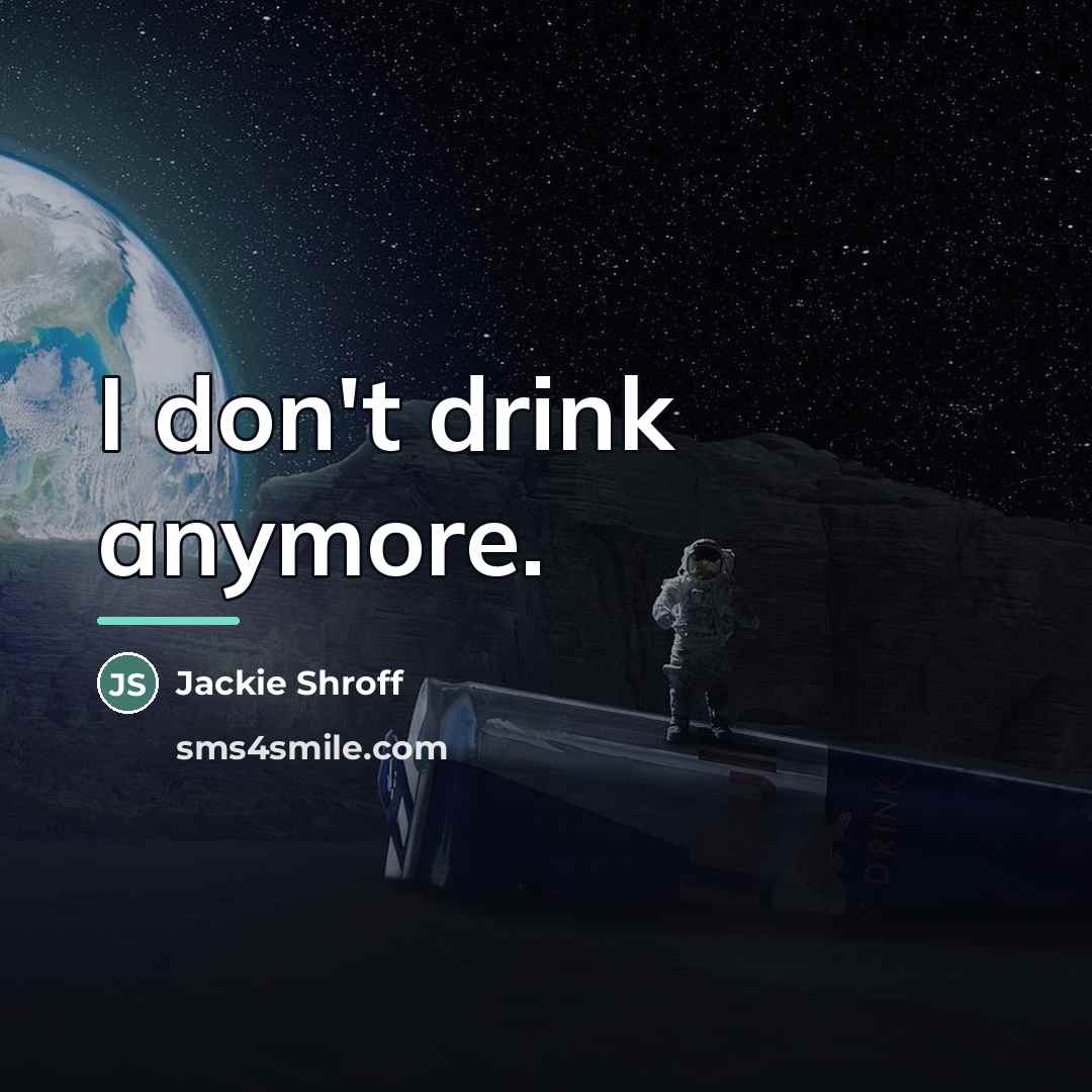 “I don't drink anymore.…” quote by Jackie Shroff