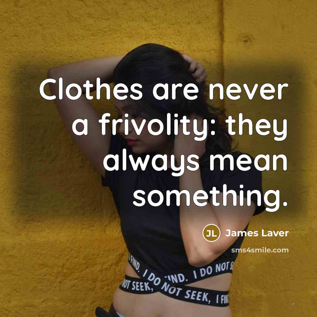 “Clothes are never a frivolity: they always mean something.…” quote by James Laver
