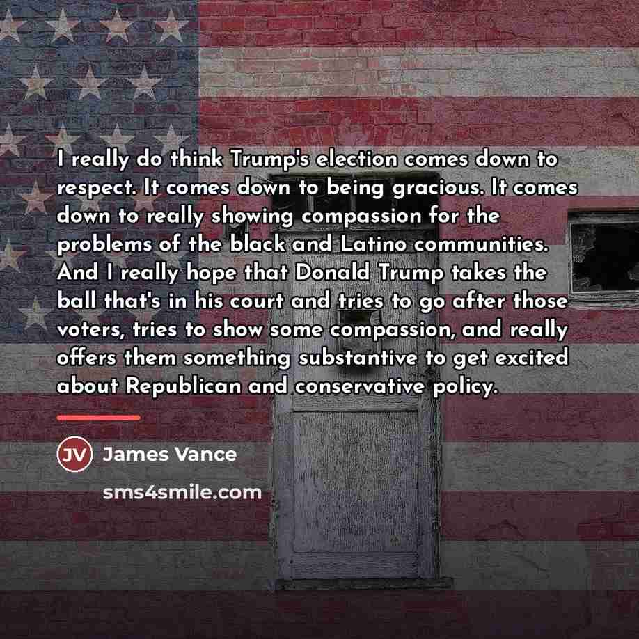 “I really do think Trump's election comes down to respect.…” quote by James Vance