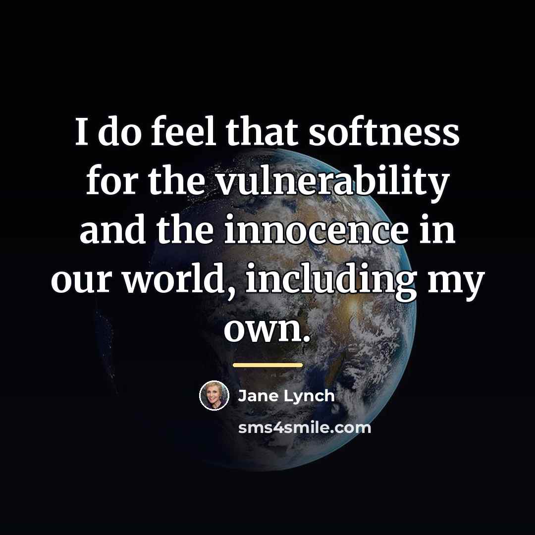 “I do feel that softness for the vulnerability and the…” quote by Jane Lynch
