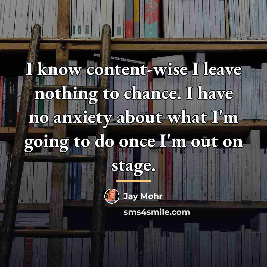 “I know content-wise I leave nothing to chance. I have…” quote by Jay Mohr