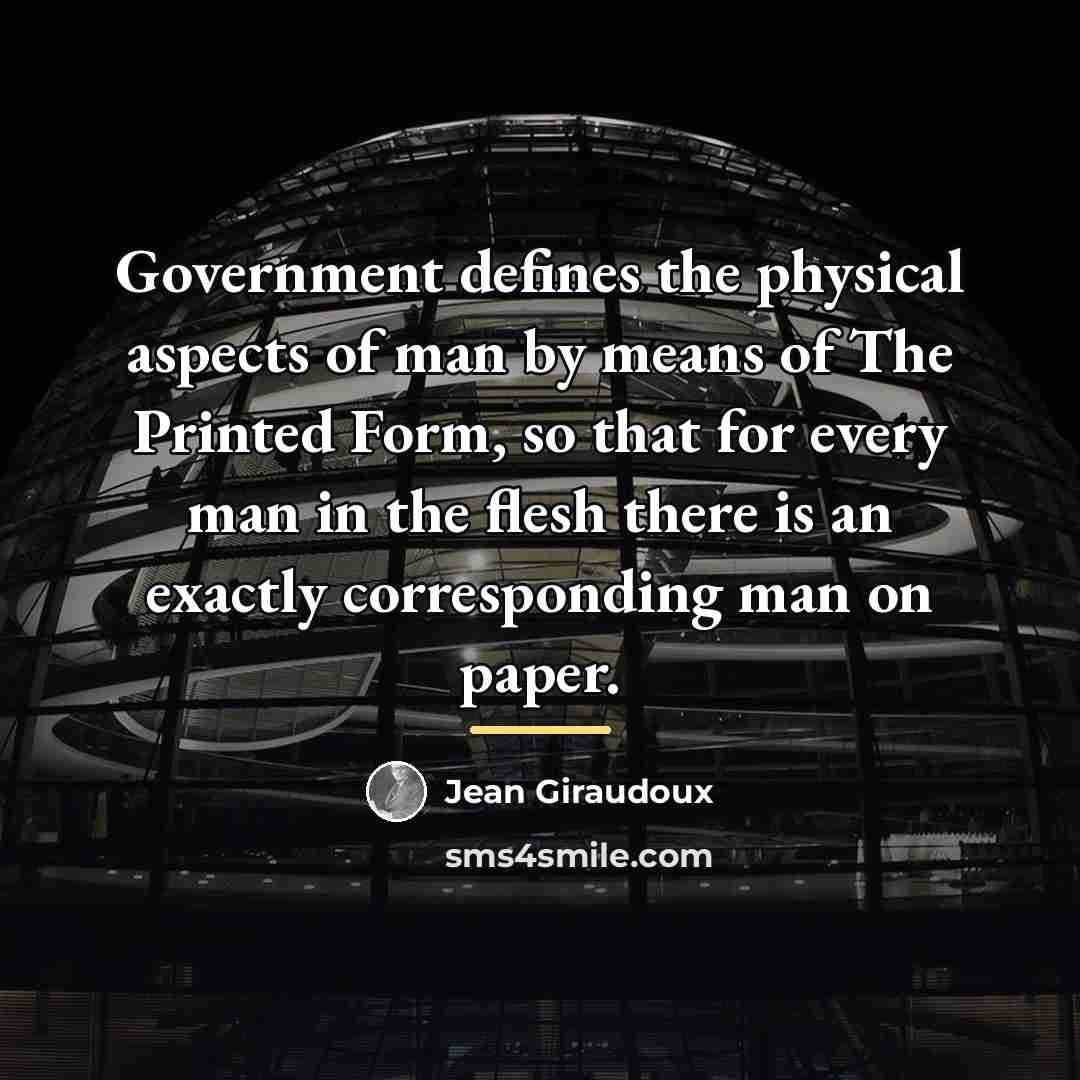 “Government defines the physical aspects of man by means of…” quote by Jean Giraudoux