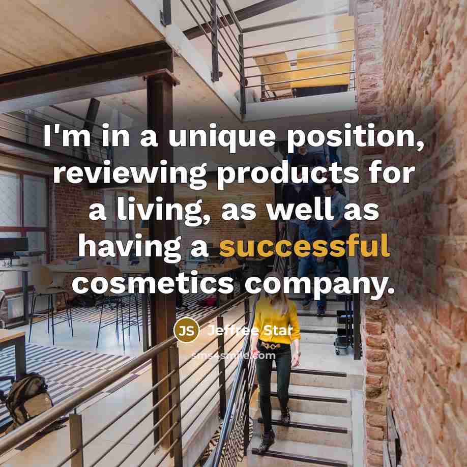 “I'm in a unique position, reviewing products for a living,…” quote by Jeffree Star