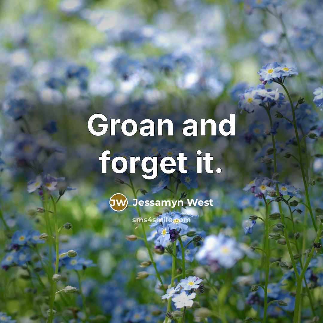 “Groan and forget it.…” quote by Jessamyn West