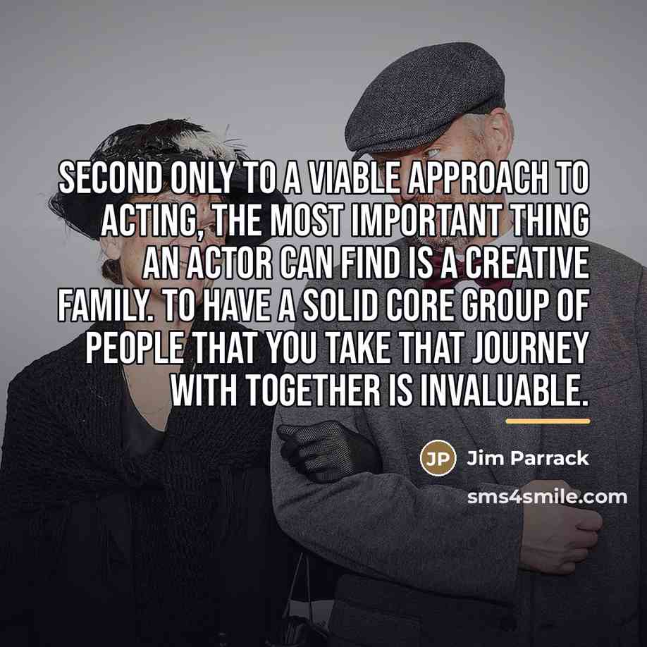“Second only to a viable approach to acting, the most…” quote by Jim Parrack