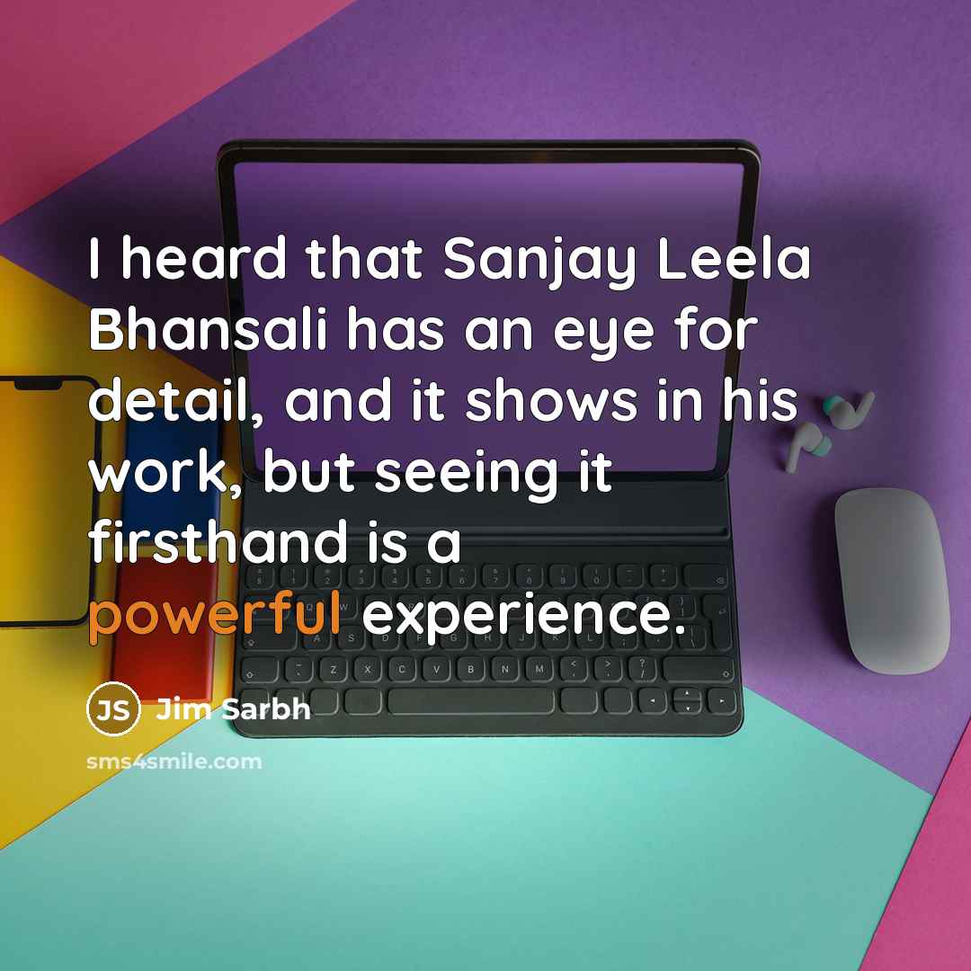 “I heard that Sanjay Leela Bhansali has an eye for…” quote by Jim Sarbh