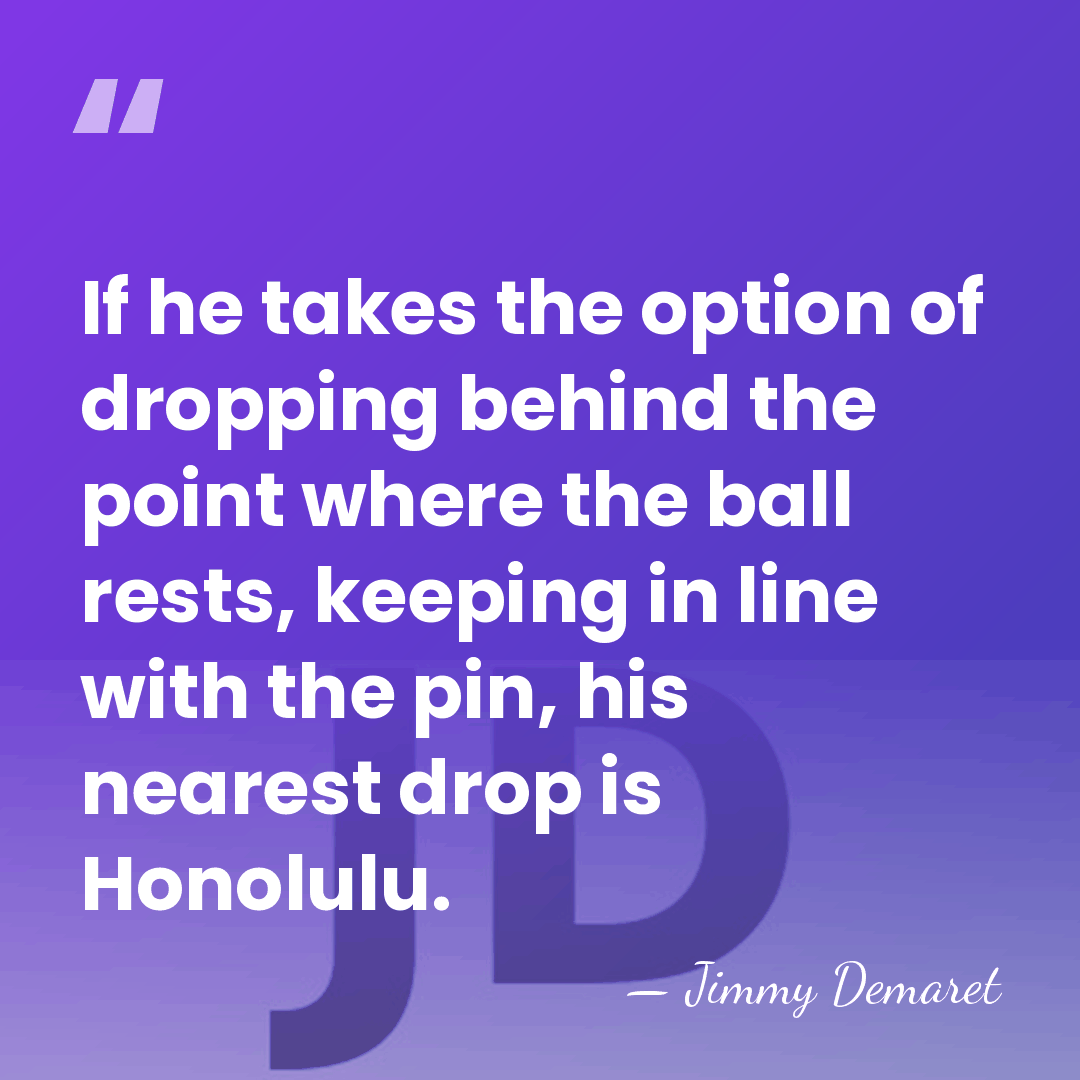 If he takes the option of dropping behind the point where the&hellip; - Jimmy Demaret