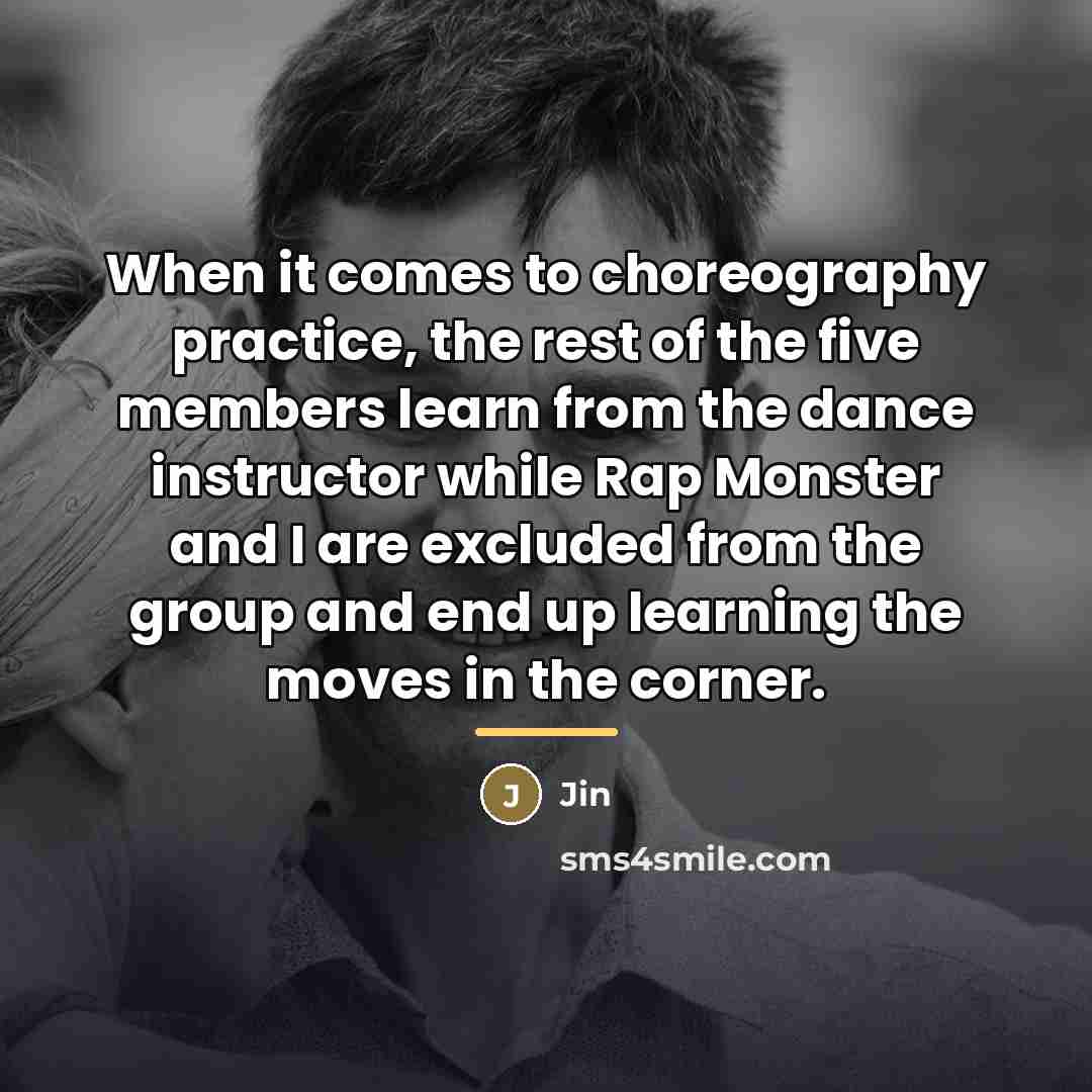 “When it comes to choreography practice, the rest of the…” quote by Jin