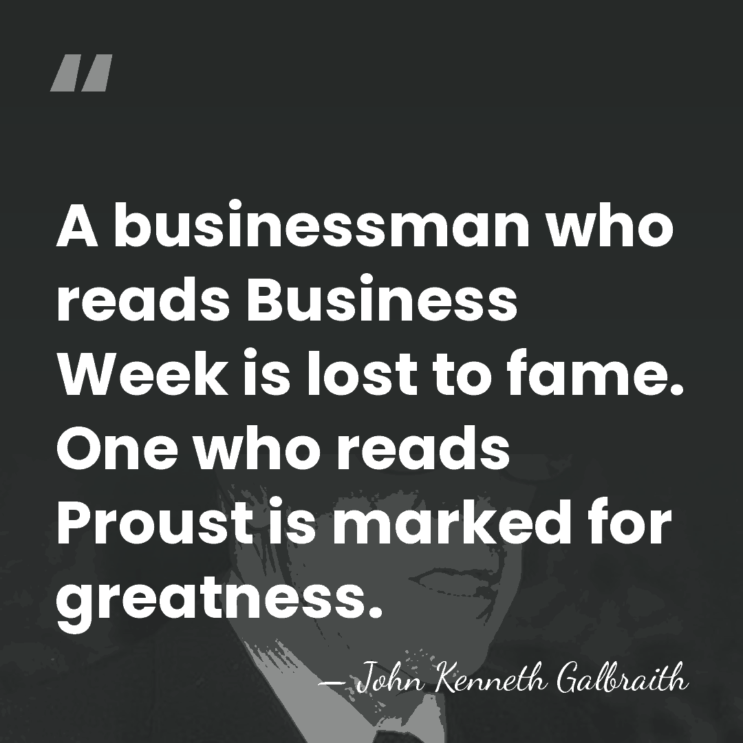 A businessman who reads Business Week is lost to fame. One who&hellip; - John Kenneth Galbraith