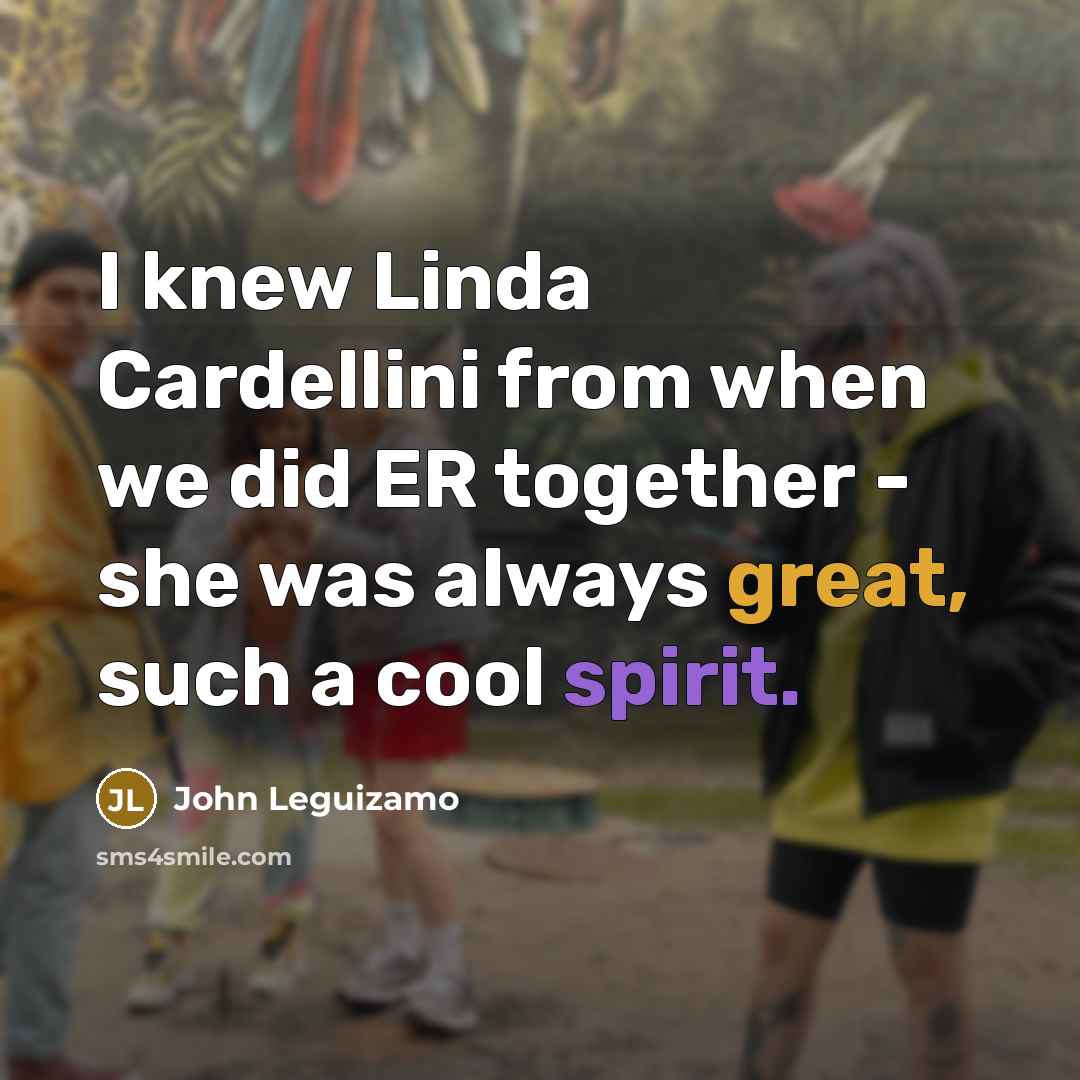 “I knew Linda Cardellini from when we did ER together - she was always great, such a cool spirit.” quote by John Leguizamo