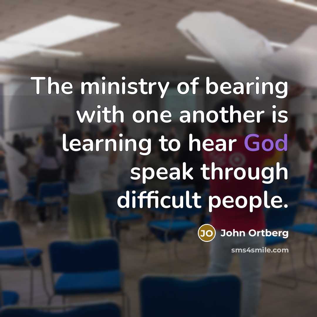 “The ministry of bearing with one another is learning to…” quote by John Ortberg