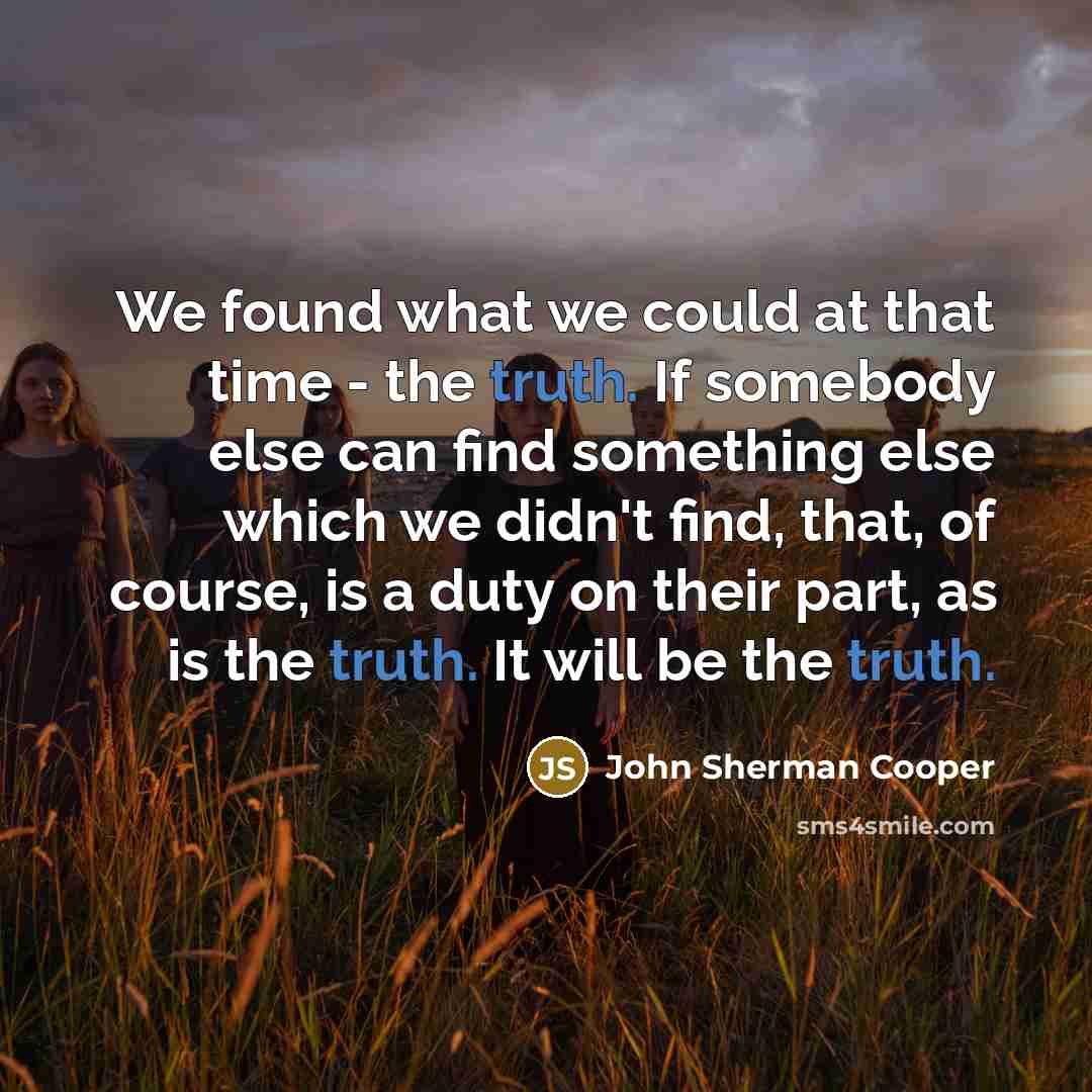 “We found what we could at that time - the…” quote by John Sherman Cooper