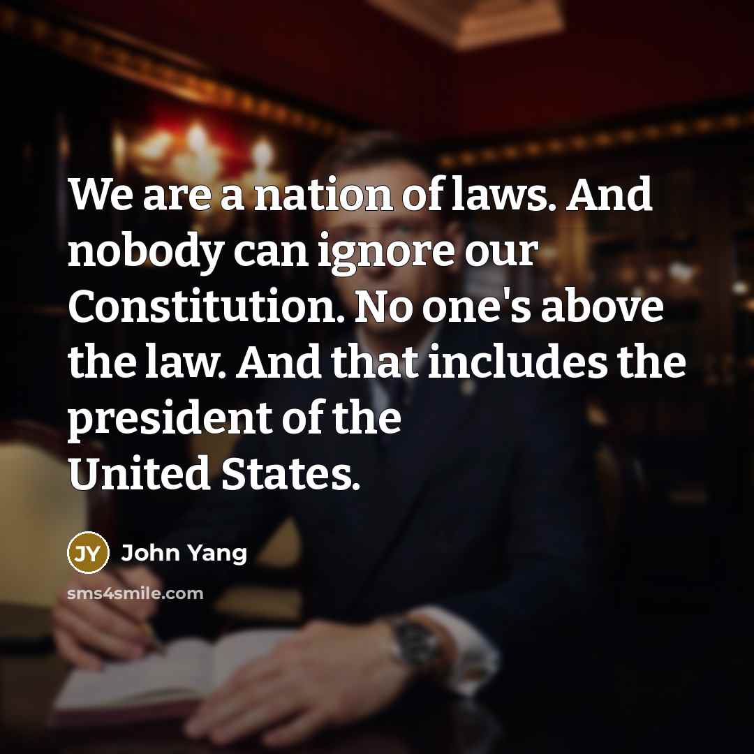 “We are a nation of laws. And nobody can ignore…” quote by John Yang