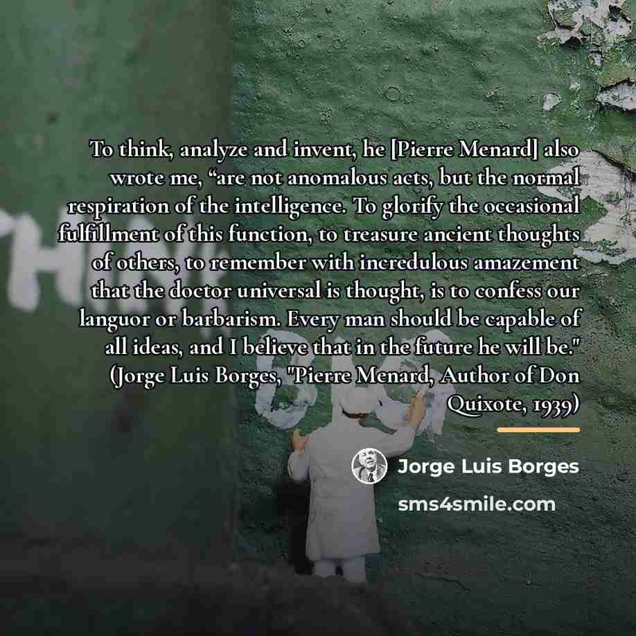 “To think, analyze and invent, he [Pierre Menard] also wrote…” quote by Jorge Luis Borges