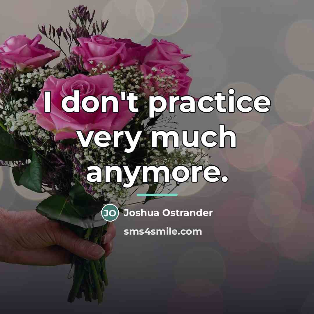 “I don't practice very much anymore.…” quote by Joshua Ostrander