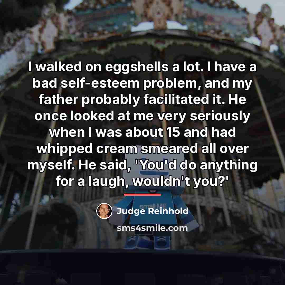 “I walked on eggshells a lot. I have a bad…” quote by Judge Reinhold