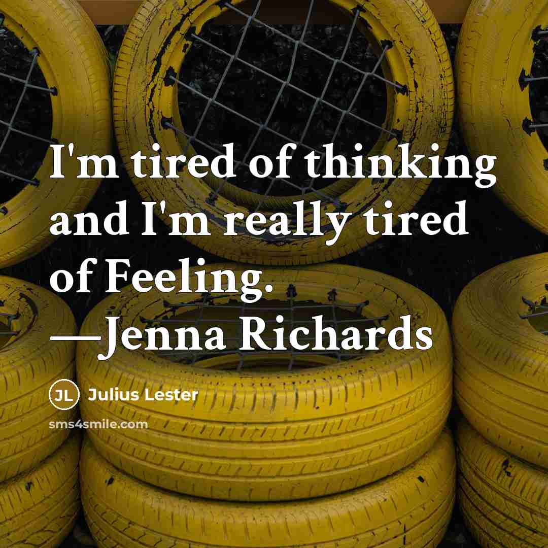 “I'm tired of thinking and I'm really tired of Feeling.…” quote by Julius Lester
