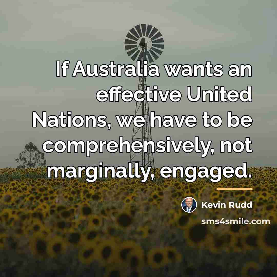 “If Australia wants an effective United Nations, we have to…” quote by Kevin Rudd