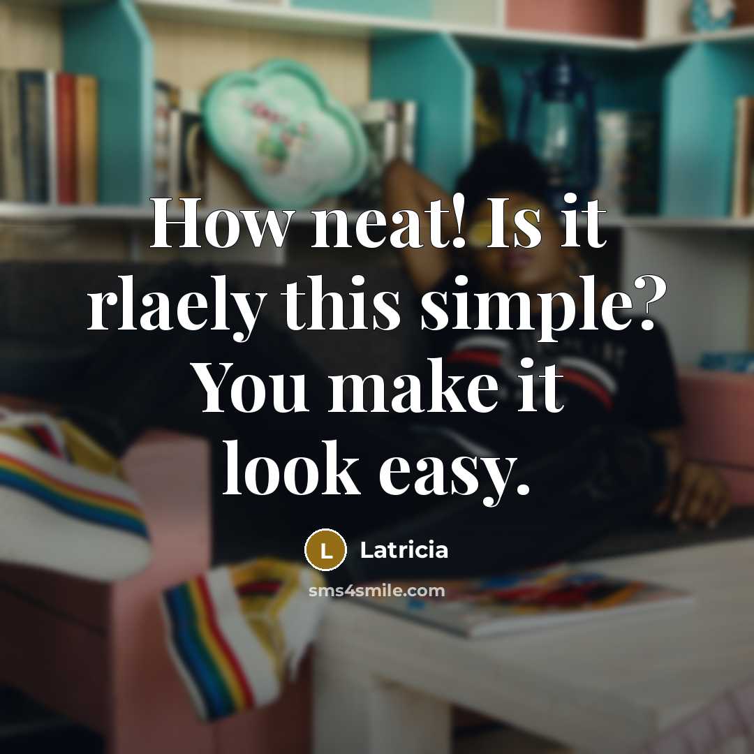 “How neat! Is it rlaely this simple? You make it look easy.” quote by Latricia