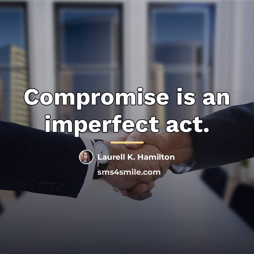 “Compromise is an imperfect act.…” quote by Laurell K. Hamilton