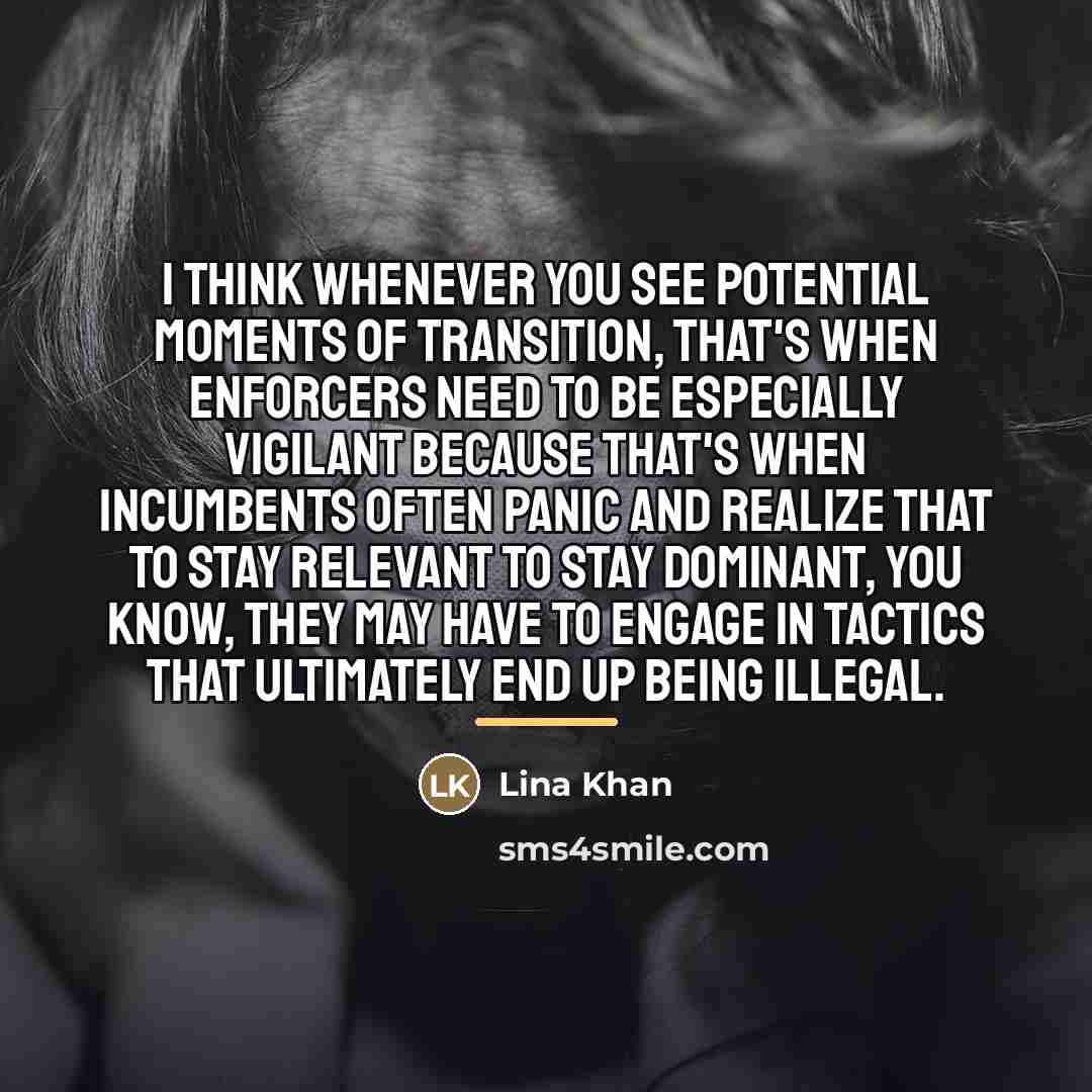 “I think whenever you see potential moments of transition, that's…” quote by Lina Khan