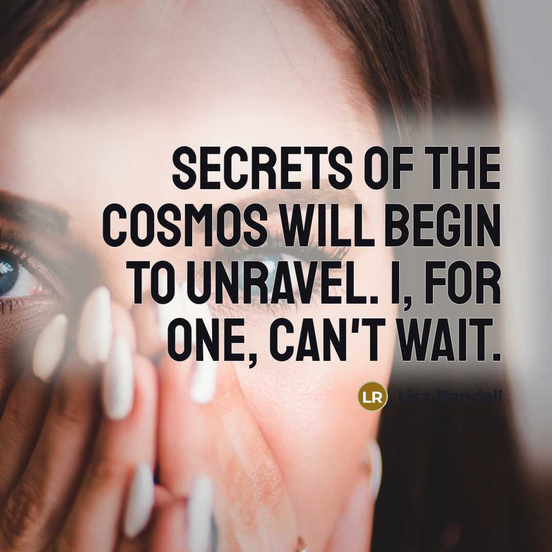 “Secrets of the cosmos will begin to unravel. I, for…” quote by Lisa Randall