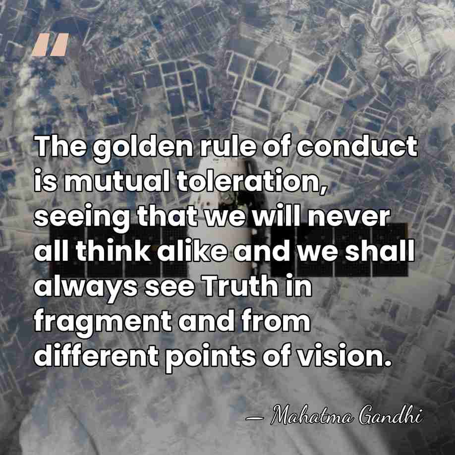 The golden rule of conduct is mutual toleration, seeing that we will&hellip; - Mahatma Gandhi