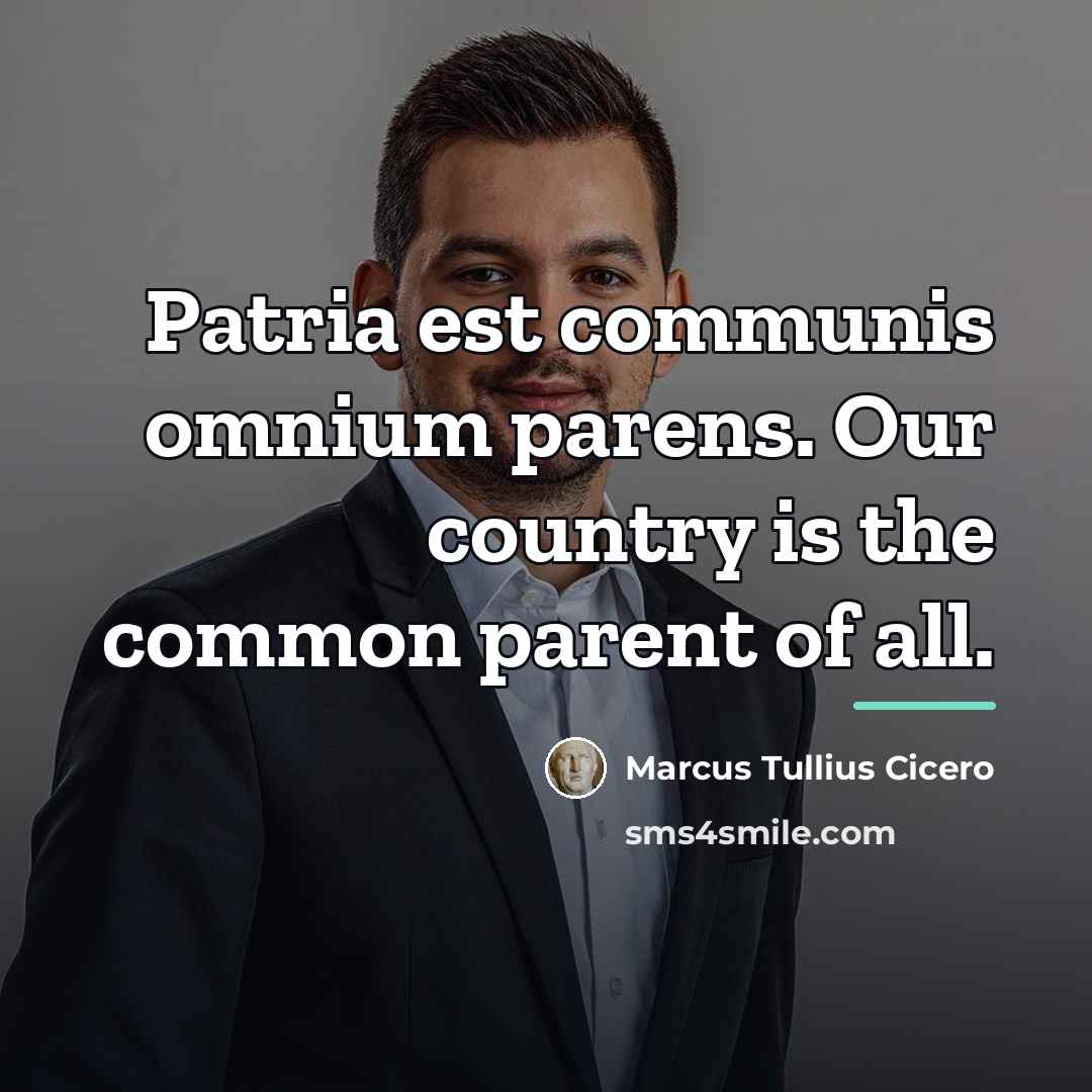 “Patria est communis omnium parens. Our country is the common…” quote by Marcus Tullius Cicero