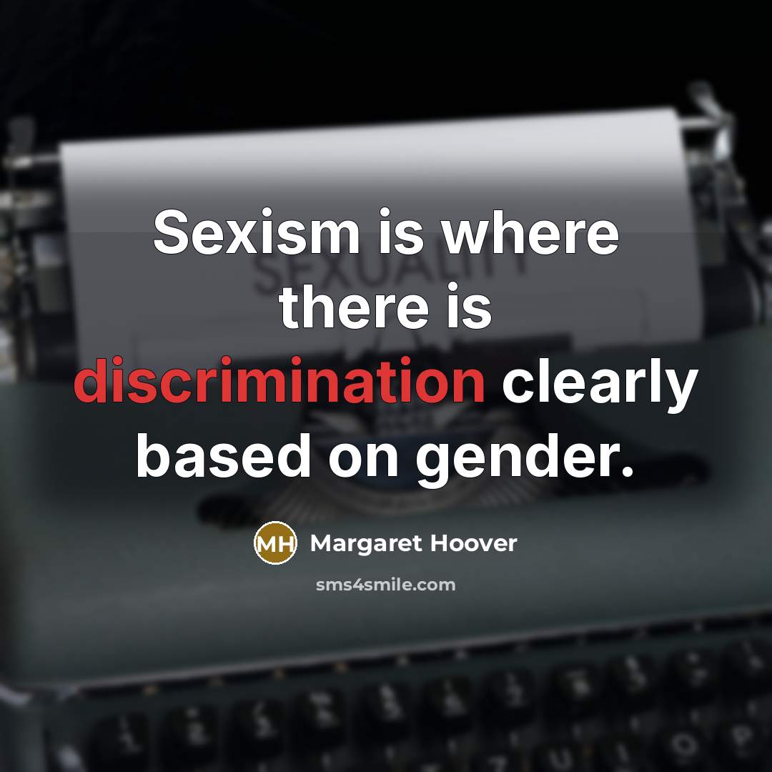 “Sexism is where there is discrimination clearly based on gender.…” quote by Margaret Hoover