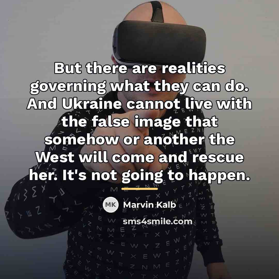 “But there are realities governing what they can do. And…” quote by Marvin Kalb