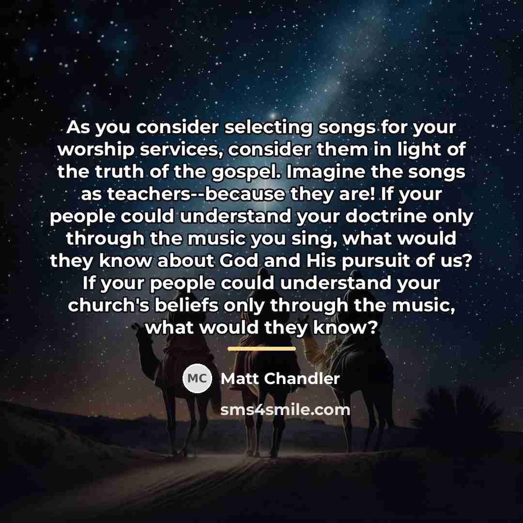 “As you consider selecting songs for your worship services, consider…” quote by Matt Chandler