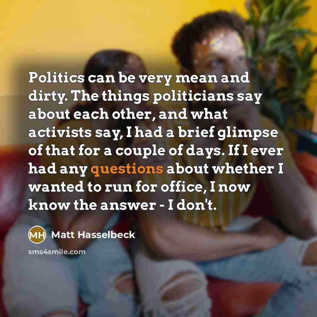 “Politics can be very mean and dirty. The things politicians…” quote by Matt Hasselbeck