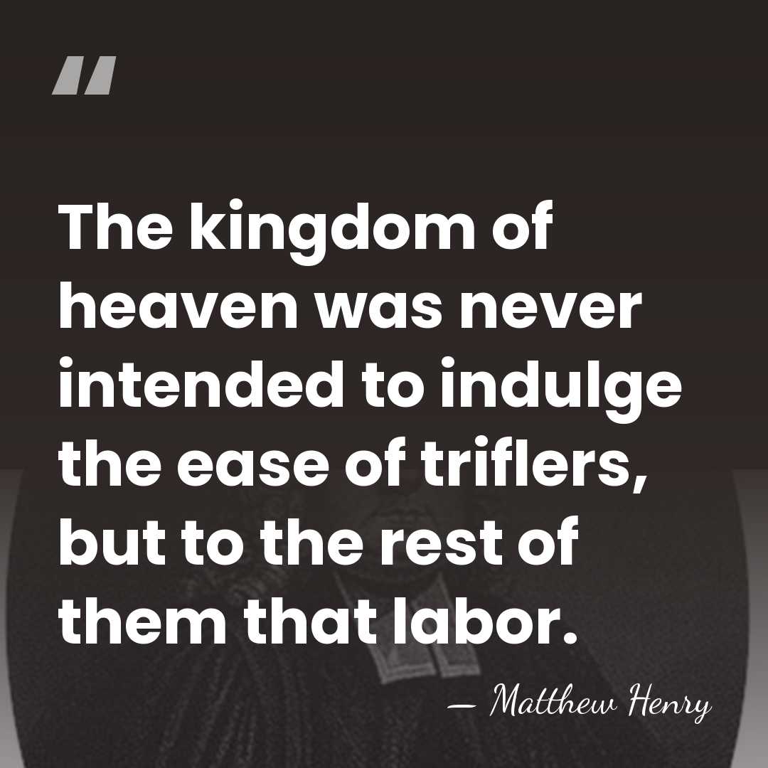 The kingdom of heaven was never intended to indulge the ease of&hellip; - Matthew Henry