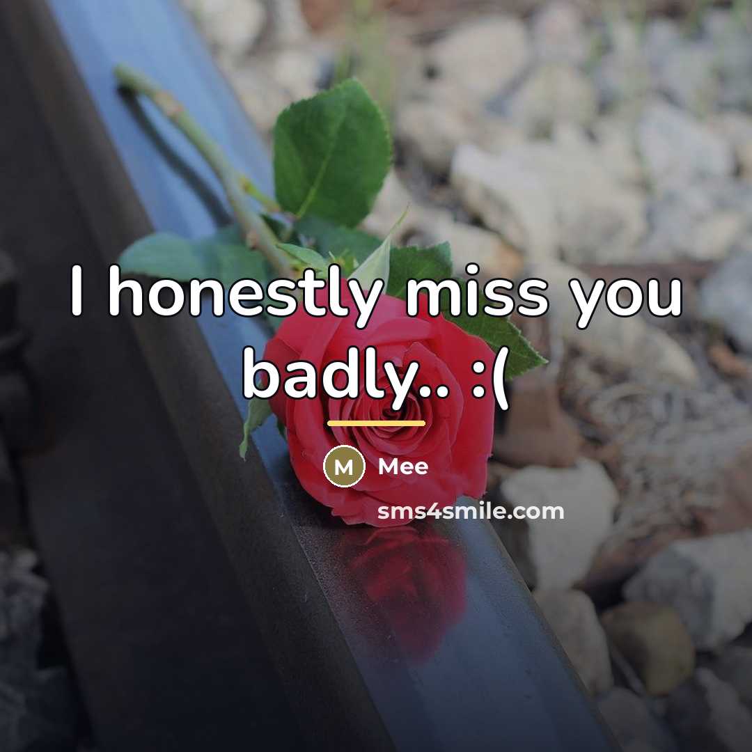 “I honestly miss you badly.. :(…” quote by Mee