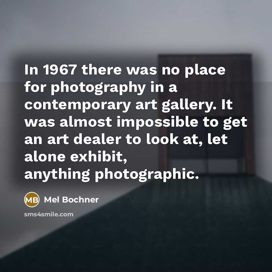 “In 1967 there was no place for photography in a…” quote by Mel Bochner